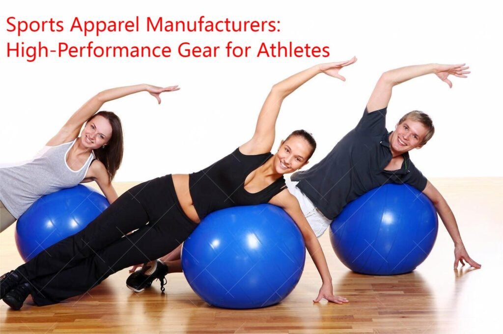 Sports Apparel Manufacturers: High-Performance Gear for Athletes
