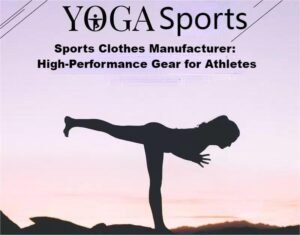 Sports Clothes Manufacturer: High-Performance Gear for Athletes