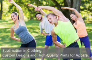Sublimation in Clothing: Custom Designs and High-Quality Prints for Apparel