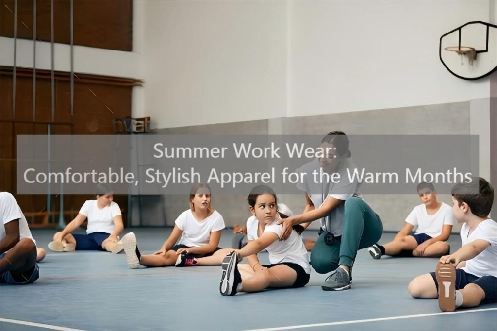 Summer Work Wear: Comfortable, Stylish Apparel for the Warm Months