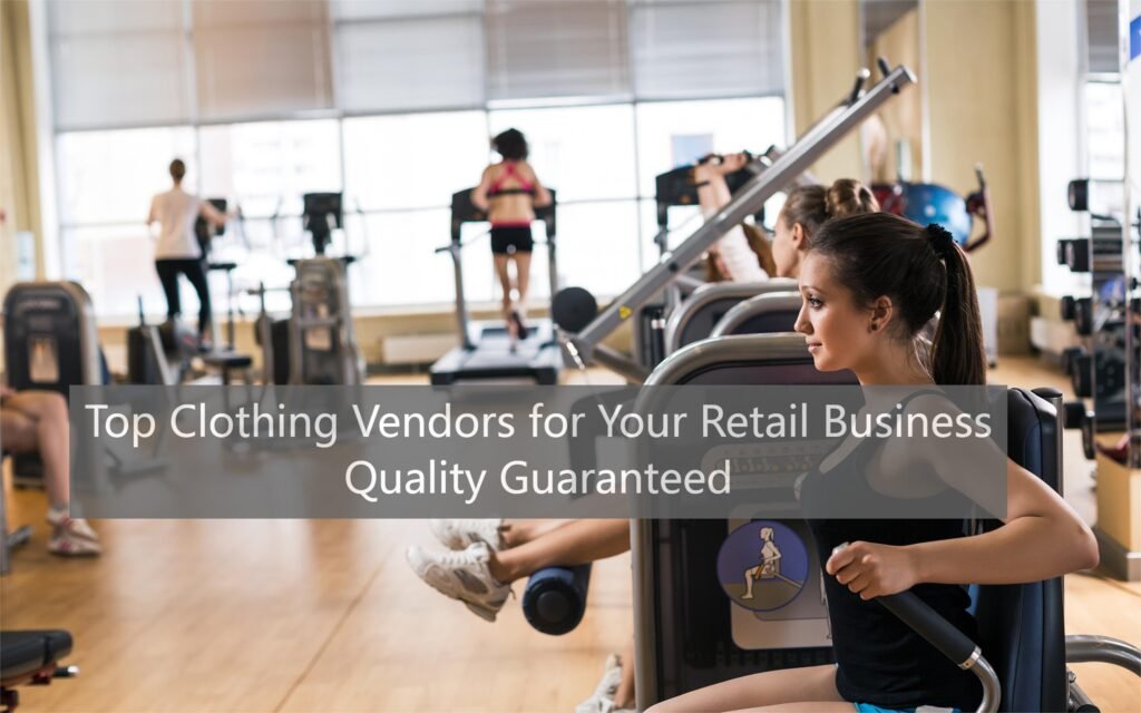Top Clothing Vendors for Your Retail Business: Quality Guaranteed