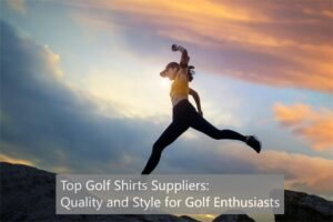 Top Golf Shirts Suppliers: Quality and Style for Golf Enthusiasts