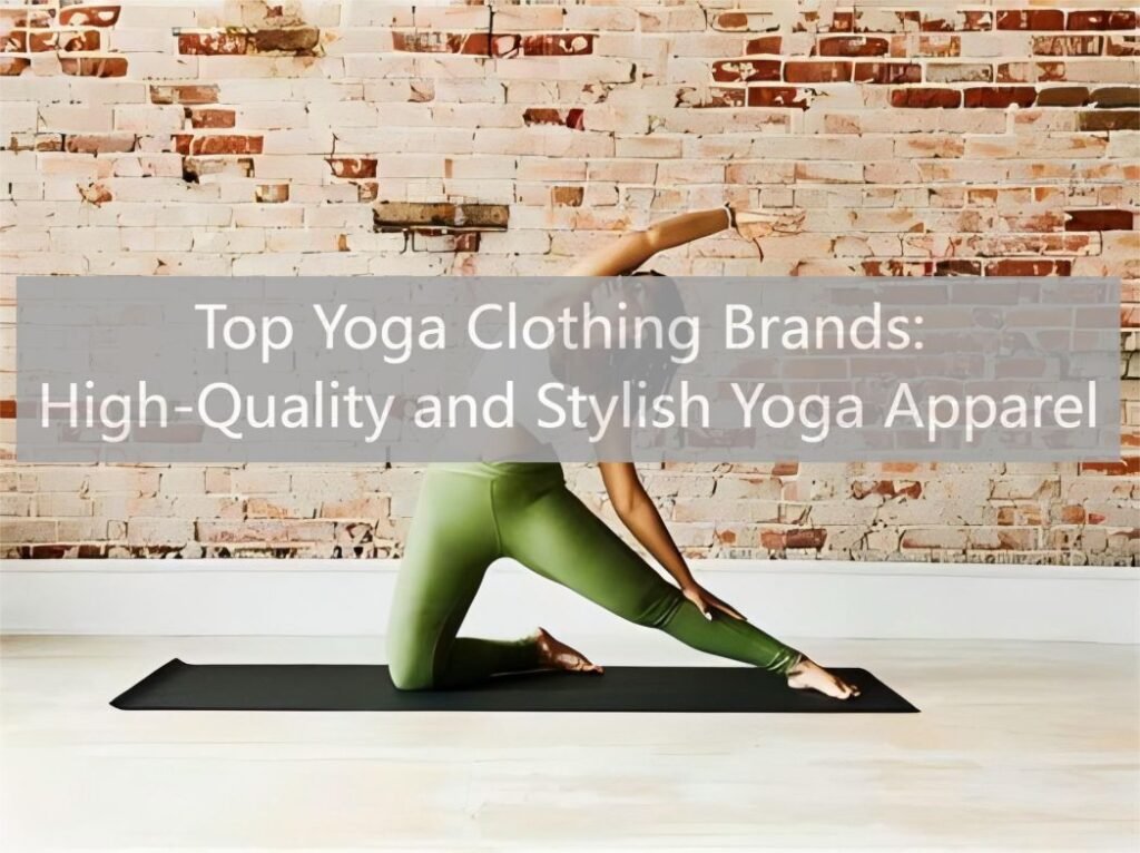 Top Yoga Clothing Brands: High-Quality and Stylish Yoga Apparel