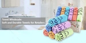 Towel Wholesale: Soft and Durable Towels for Retailers