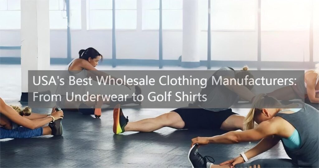 USA's Best Wholesale Clothing Manufacturers: From Underwear to Golf Shirts