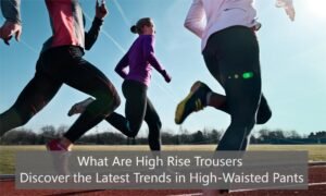 What Are High Rise Trousers Discover the Latest Trends in High-Waisted Pants