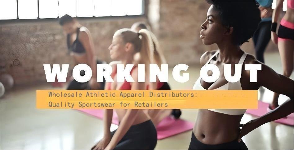 Wholesale Athletic Apparel Distributors Quality Sportswear for Retailers