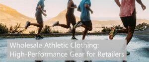 Wholesale Athletic Clothing: High-Performance Gear for Retailers