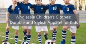 Wholesale Children's Clothes: Durable and Stylish Apparel for Kids