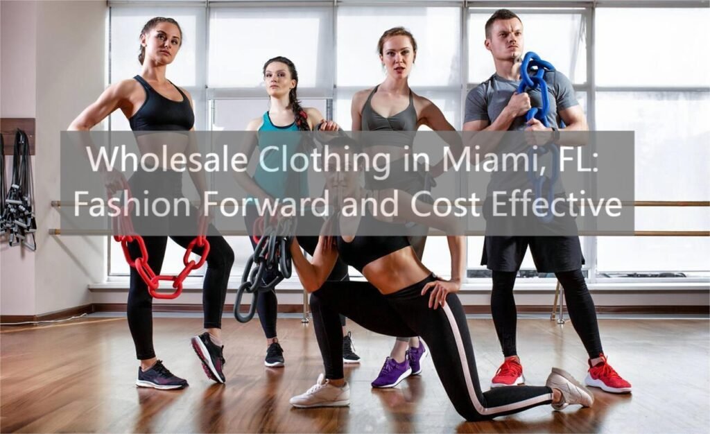 Wholesale Clothing in Miami, FL: Fashion Forward and Cost Effective