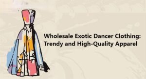 Wholesale Exotic Dancer Clothing: Trendy and High-Quality Apparel