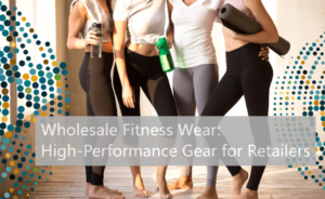 Wholesale Fitness Wear: High-Performance Gear for Retailers