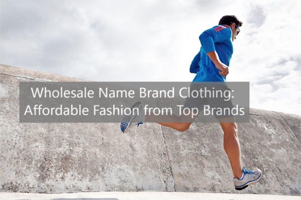 Wholesale Name Brand Clothing Affordable Fashion from Top Brands