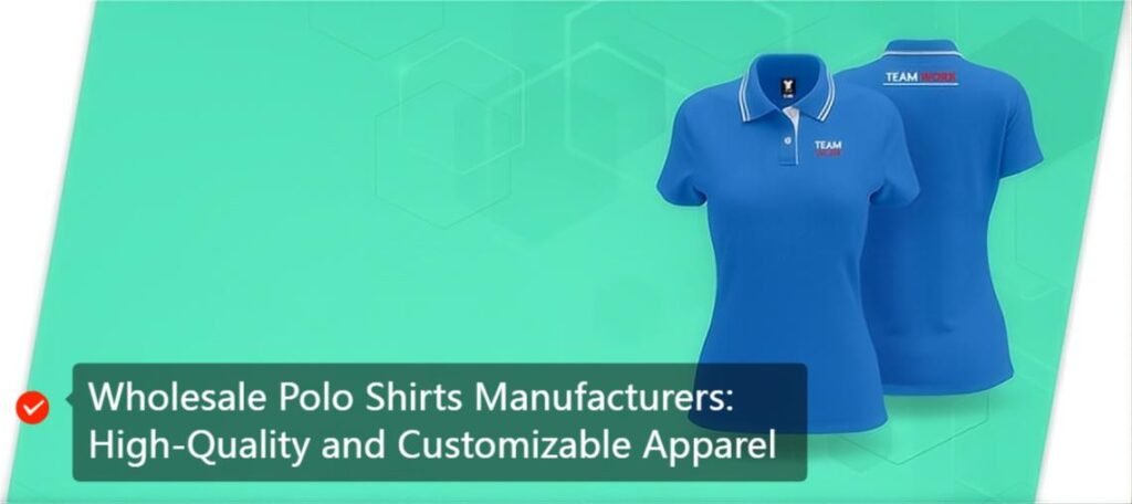 Wholesale Polo Shirts Manufacturers: High-Quality and Customizable Apparel