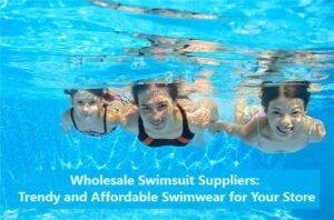 Wholesale Swimsuit Suppliers Trendy and Affordable Swimwear for Your Store
