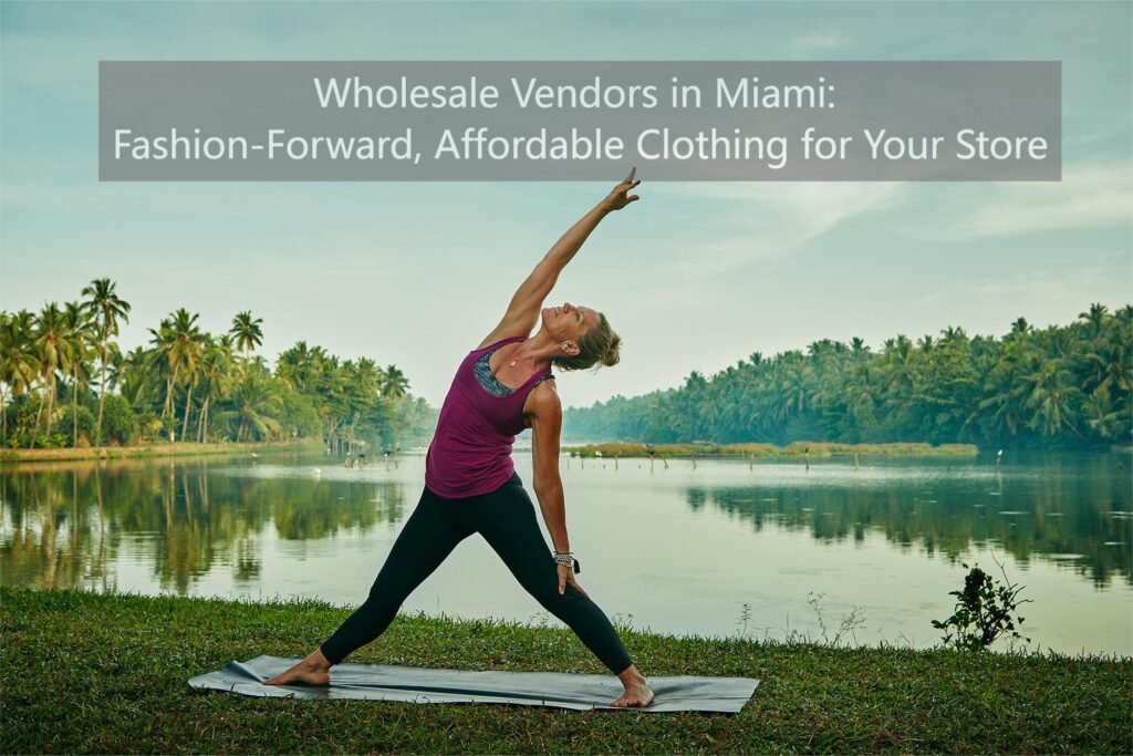 Wholesale Vendors in Miami: Fashion-Forward, Affordable Clothing for Your Store