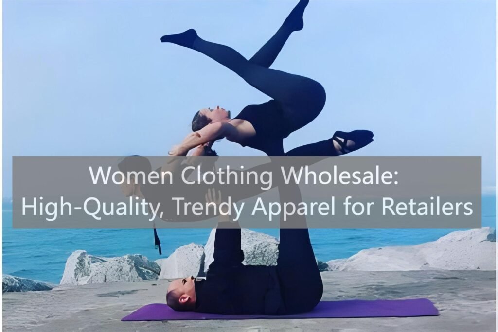 Women Clothing Wholesale High-Quality, Trendy Apparel for Retailers