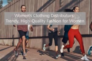 Women's Clothing Distributors: Trendy, High-Quality Fashion for Women